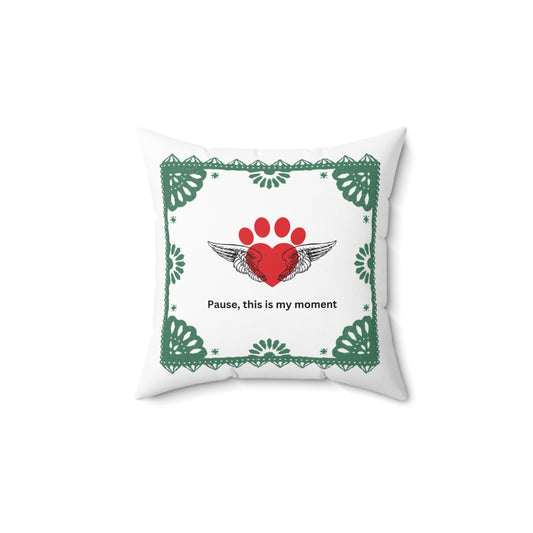 Positive affirmations square pillow Pause this is my moment, Dog Parent, Self-Love, Positive